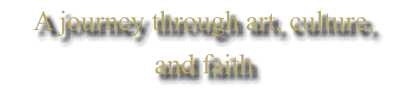 A journey through art, culture,  and faith